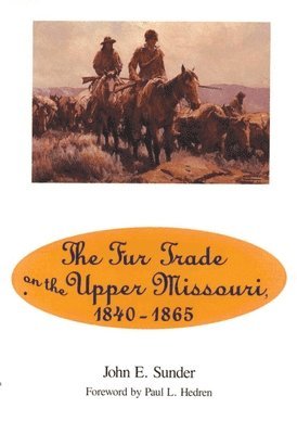 Fur Trade on the Upper Missouri, 1840-1865 1