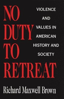 Richard Maxwell Brown - No Duty to Retreat, Häftad