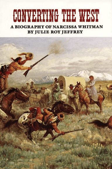 Julie Roy Jeffrey - Converting the West, Häftad