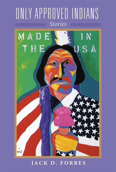 Jack D. Forbes - Only Approved Indians, Inbunden