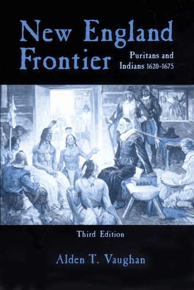 Alden T. Vaughan - New England Frontier, 3rd Edition, Häftad