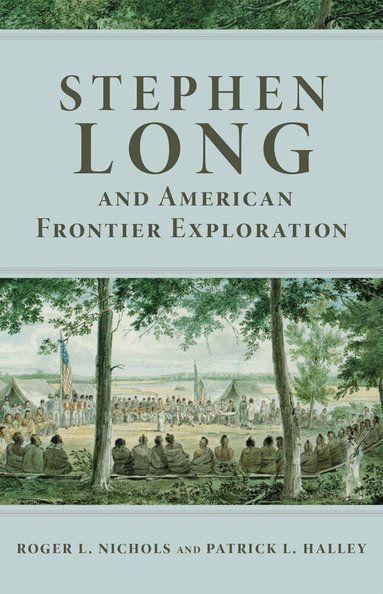 Roger L. Nichols, Patrick L. Halley - Stephen Long and American Frontier Exploration, Häftad