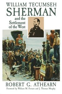 bokomslag William Tecumseh Sherman and the Settlement of the West