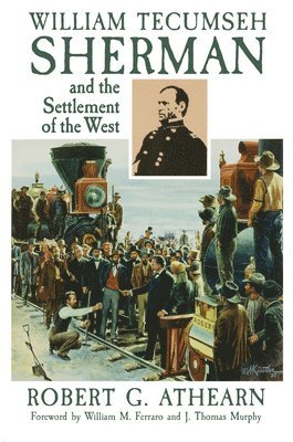 William Tecumseh Sherman and the Settlement of the West 1