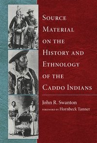 bokomslag Source Material on the History and Ethnology of the Caddo Indians