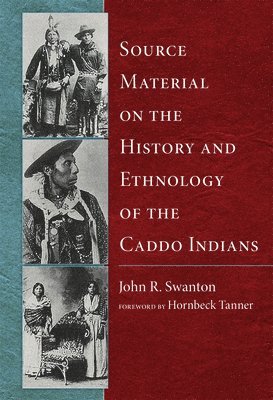 John R. Swanton, R. Swanton, John - Source Material on the History and Ethnology of the Caddo Indians, Häftad