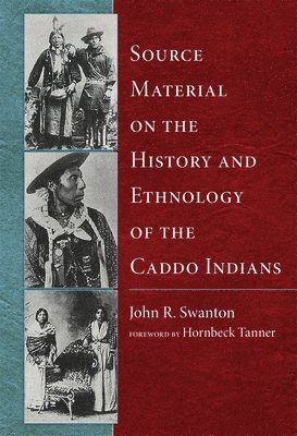 Source Material on the History and Ethnology of the Caddo Indians 1
