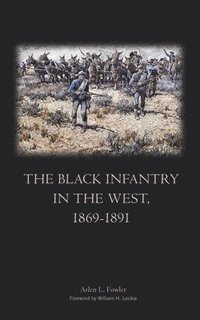 bokomslag The Black Infantry in the West, 1869-1891