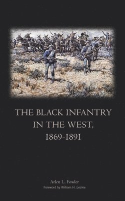 bokomslag The Black Infantry in the West, 1869-1891