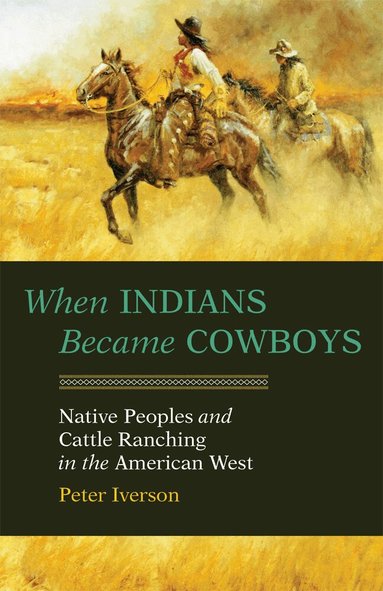 Peter Iverson - When Indians Became Cowboys, Häftad