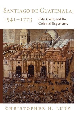 bokomslag Santiago de Guatemala, 1541-1773