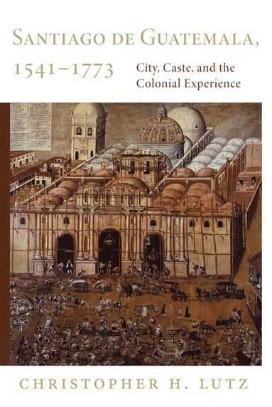 bokomslag Santiago De Guatemala, 1541-1773