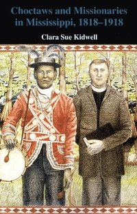 bokomslag Choctaws and Missionaries in Mississippi, 1818-1918