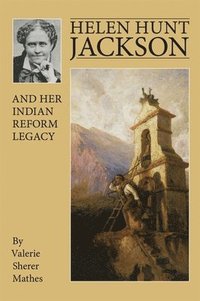 bokomslag Helen Hunt Jackson and Her Indian Reform Legacy