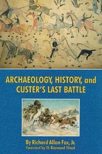 bokomslag Archaeology, History, and Custer's Last Battle