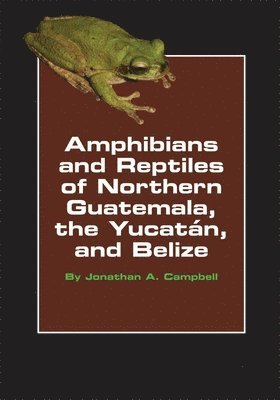 Amphibians and Reptiles of Northern Guatemala, the Yucatan, and Belize 1