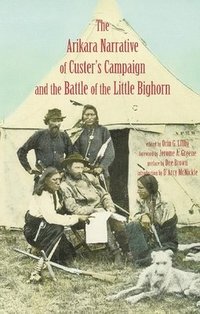 bokomslag Arikara Narrative of Custer's Campaign and the Battle of the Little Bighorn