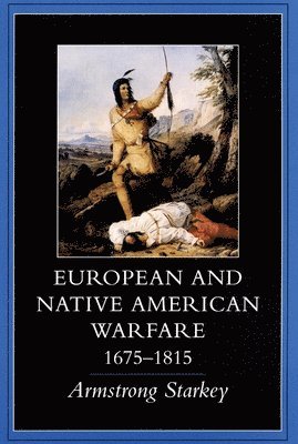 bokomslag European and Native American Warfare, 1675-1815