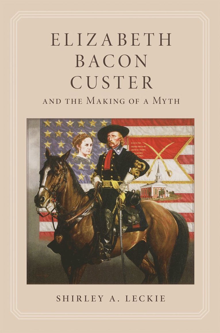 Elizabeth Bacon Custer and the Making of a Myth 1