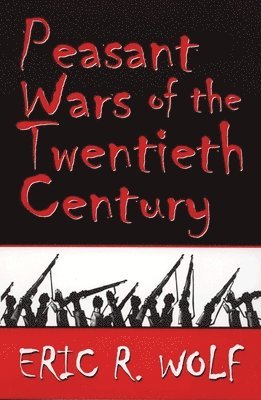 Eric Robert Wolf, Eric R. Wolf, Eric C. Wolf - Peasant Wars of the Twentieth Century, Häftad