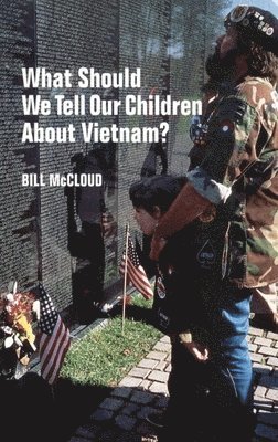 Bill McCloud - What Should We Tell Our Children About  Vietnam?, Häftad