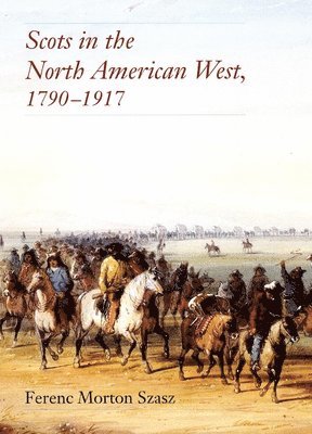 Scots in the North American West, 1790-1917 1