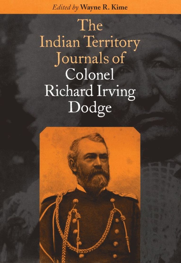 Richard Irving Dodge, Wayne R. Kime - Indian Territory Journals of Colonel Richard Irving Dodge, Inbunden