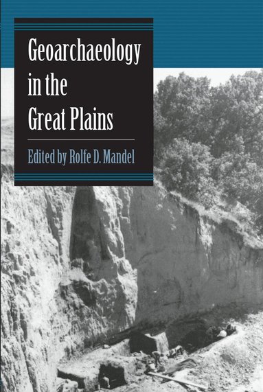 Rolfe D. Mandel - Geoarchaeology in the Great Plains, Häftad