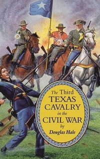 bokomslag The Third Texas Cavalry in the Civil War