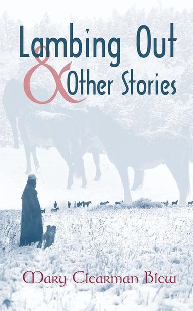 Mary Clearman Blew - Lambing Out and Other Stories, Häftad
