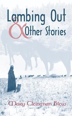 Mary Clearman Blew - Lambing Out and Other Stories, Häftad