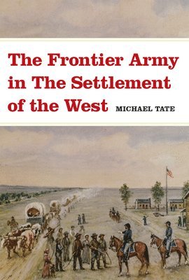 The Frontier Army in the Settlement of the West 1