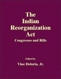 bokomslag The Indian Reorganization Act
