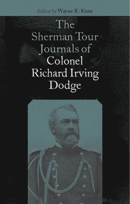 The Sherman Tour Journals of Colonel Richard Irving Dodge 1