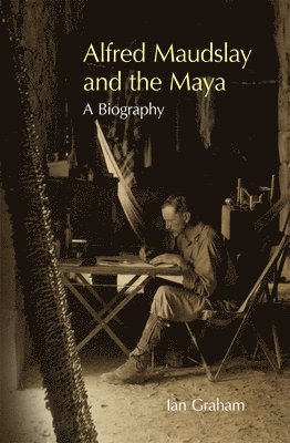 Alfred Maudslay and the Maya 1