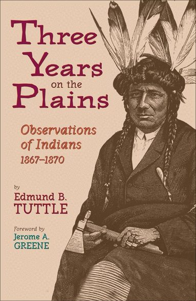 Edmund B. Tuttle - Three Years on the Plains, Häftad