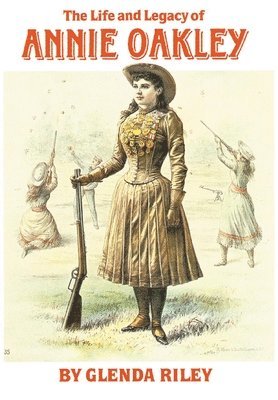 bokomslag The Life and Legacy of Annie Oakley