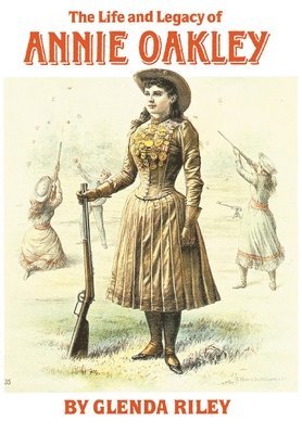 The Life and Legacy of Annie Oakley 1