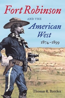 Thomas R. Buecker, Thomas R Buecker - Fort Robinson and the American West, 1874-1899, Häftad