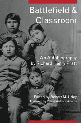 Richard Henry Pratt, Robert M. Utley, Robert M Utley - Battlefield and Classroom, Häftad
