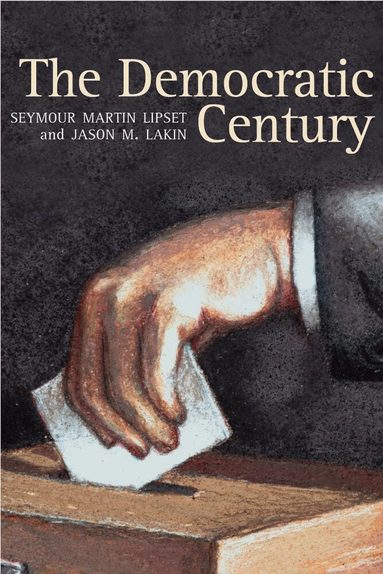 Seymour Martin Lipset, Jason Lakin - Democratic Century, Inbunden