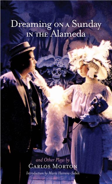 Carlos Morton - Dreaming on a Sunday in the Alameda and Other Plays, Häftad