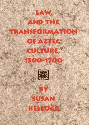 Law and the Transformation of Aztec Culture, 1500-1700 1