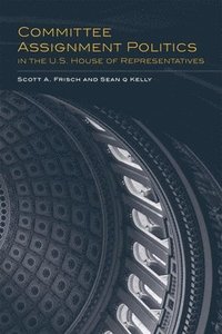 bokomslag Committee Assignment Politics in the U.S. House of Representatives