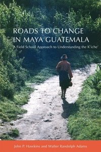 bokomslag Roads to Change in Maya Guatemala