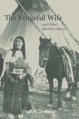 bokomslag The Vengeful Wife and Other Blackfoot Stories