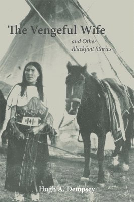 The Vengeful Wife and Other Blackfoot Stories 1