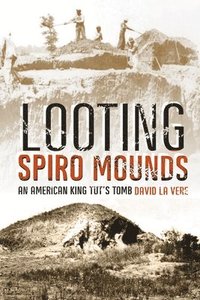 bokomslag Looting Spiro Mounds