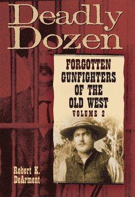 Robert K. DeArment, Robert K. Dearment - Deadly Dozen, Inbunden