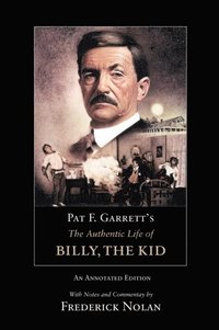 bokomslag Pat F. Garrett's the Authentic Life of Billy, the Kid